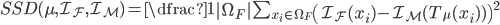 SSD(\mu,\mathcal{I_F},\mathcal{I_M})=\dfrac{1}{\left | \Omega_F \right |} \sum_{x_i \in \Omega_F} \left( \mathcal{I_F}(x_i) - \mathcal{I_M}({T}_{\mu}(x_i))\right)^{2}